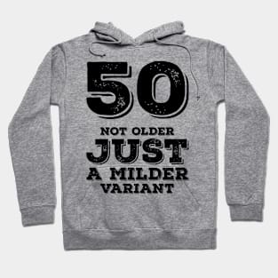 50 Not Older Just A Milder Variant Hoodie